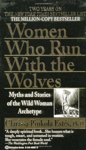 By Clarissa Pinkola Estâ‚¬Ã·s - Women Who Run with the Wolves (10/28/96)
