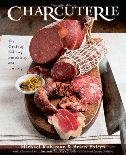 By Michael Ruhlman - Charcuterie: The Craft of Salting, Smoking, and Curing (10/18/05)