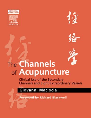By Giovanni Maciocia CAc(Nanjing) - The Channels of Acupuncture: Clinical Use of the Secondary Channels and Eight Extraordinary Vessels, 1e (1st Edition) (10.4.2006)