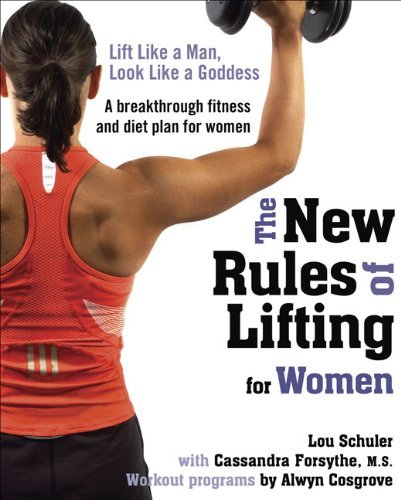 By Cassandra Forsythe M.S. - The New Rules of Lifting for Women: Lift Like a Man, Look Like a Goddess (3/30/10)