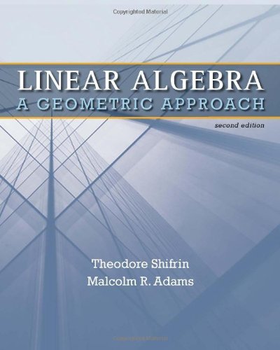 By Ted Shifrin - Linear Algrebra: A Geometric Approach (2nd edition) (9/19/10)
