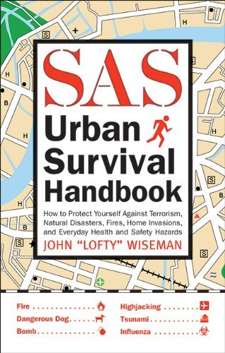 By John "Lofty" Wiseman - SAS Urban Survival Handbook: How to Protect Yourself Against Terrorism, Natural Disasters, Fires, Home Invasions, and Everyday Health and Safety Ha (3/25/13)