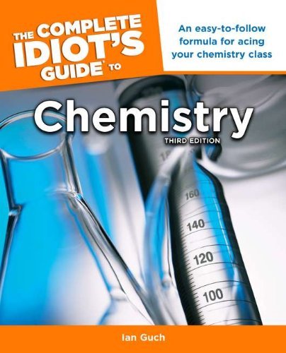 By Ian Guch - The Complete Idiot's Guide to Chemistry (Complete Idiot's Guides (Lifestyle Paperback)) (3rd Edition) (11.6.2011)