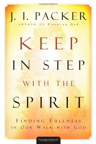 By J. Packer - Keep in Step with the Spirit: Finding Fullness in Our Walk with God (2nd Edition) (4.1.2005)