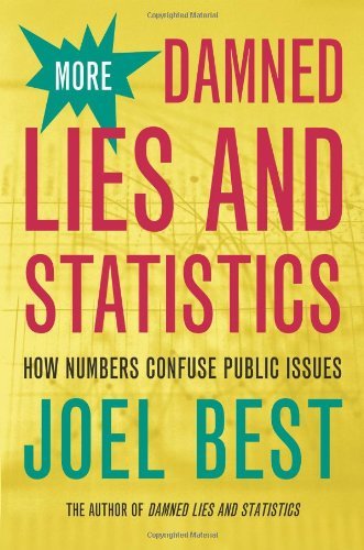 By Joel Best - More Damned Lies and Statistics: How Numbers Confuse Public Issues (1st Edition) (8.7.2004)