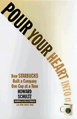 By Howard Schultz - Pour Your Heart Into It: How Starbucks Built a Company One Cup at a Time (12/14/98)