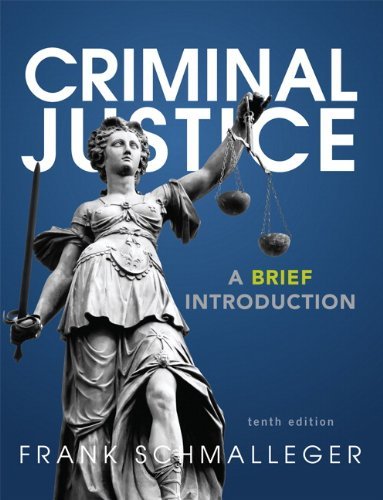 By Frank J. Schmalleger - Criminal Justice: A Brief Introduction (10th Edition) (10th Edition) (12/13/12)