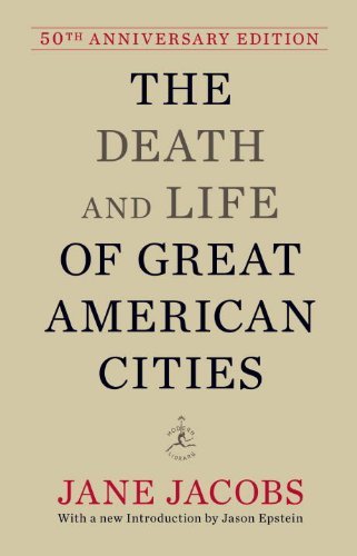 By Jane Jacobs - The Death and Life of Great American Cities (50th Anniversary Edition) (50th Anniversary ed) (8/14/11)