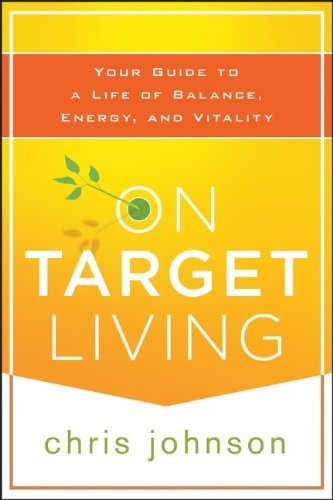 By Chris Johnson - On Target Living: Your Guide to a Life of Balance, Energy and Vitality (3/27/13)