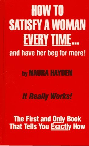 By Naura Hayden - How to Satisfy a Woman Every Time...and Have Her Beg for More! (12.2.1981)