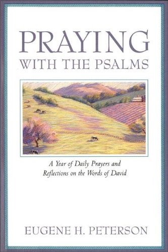 By Eugene H. Peterson - Praying with the Psalms: A Year of Daily Prayers and Reflections on the Words of David (1/18/94)
