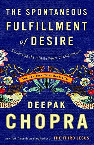 By Deepak Chopra - The Spontaneous Fulfillment of Desire: Harnessing the Infinite Power of Coincidence (Chopra, Deepak) (Reprint) (8.8.2004)