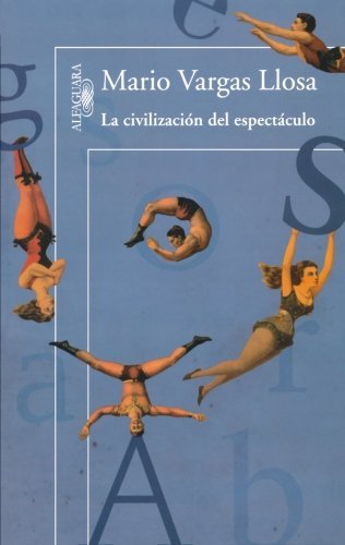 By Mario Vargas Llosa - La Civilizacion del Espectaculo = The Civilization of Entertainment (6/30/12)