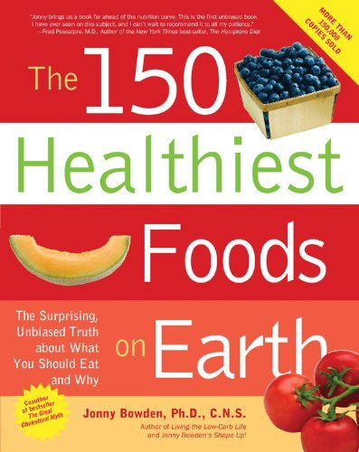 By Jonny Bowden - The 150 Healthiest Foods on Earth: The Surprising, Unbiased Truth About What You Should Eat and Why (Pap/Com) (12.2.2006)