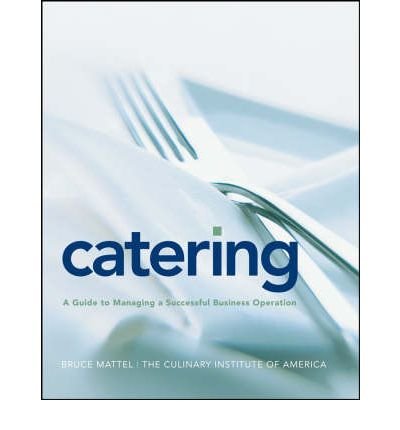 By Bruce Mattel - Catering: A Guide to Managing a Successful Business Operation (1/23/08)