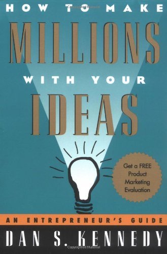 By Dan S. Kennedy - How to Make Millions with Your Ideas: An Entrepreneur's Guide (12.2.1995)