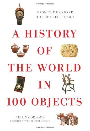 By Neil MacGregor - A History of the World in 100 Objects (9/27/11)