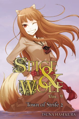 By Isuna Hasekura - Spice and Wolf, Vol. 9: The Town of Strife II (7/21/13)