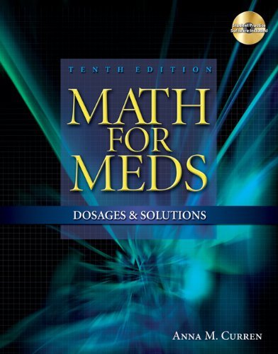By Anna Curren - Math for Meds: Dosages and Solutions (10th Revised edition) (7/18/08)
