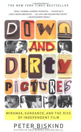 By Peter Biskind - Down and Dirty Pictures: Miramax, Sundance, and the Rise of Independent Film (Reprint) (12.4.2004)