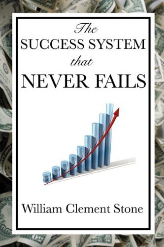 By William Clement Stone - The Success System That Never Fails (11/28/09)