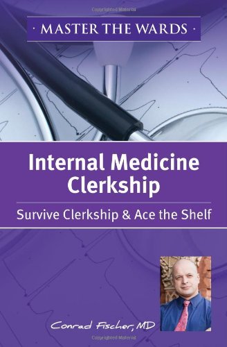 By Conrad Fischer - Kaplan Medical Master Medicine: Im Clerkship Guide: Get the Most Out of Your Clinical Rotation (1st Edition) (2/13/13)