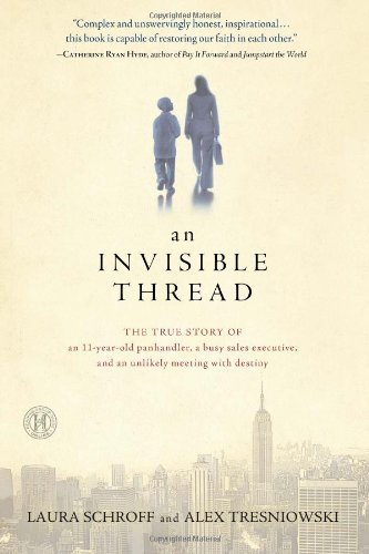 By Laura Schroff - An Invisible Thread: The True Story of an 11-Year-Old Panhandler, a Busy Sales Executive, and an Unlikely Meeting with Destiny (10.2.2011)