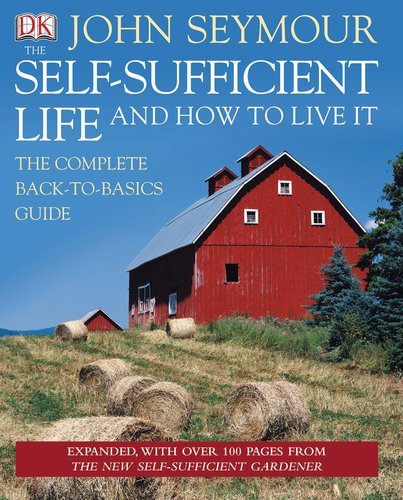 By John Seymour - Self Sufficient Life And How To Live It Updated And Expanded (8/30/09)