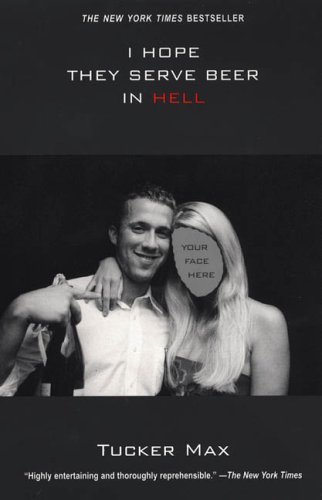By Tucker Max - I Hope They Serve Beer In Hell (11/27/05)