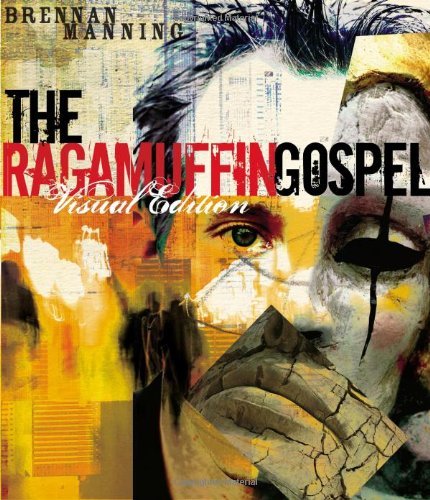 By Brennan Manning - The Ragamuffin Gospel:Visual Edition. Good News for the Bedraggled, Beat-Up, and Burnt Out (12.2.2004)
