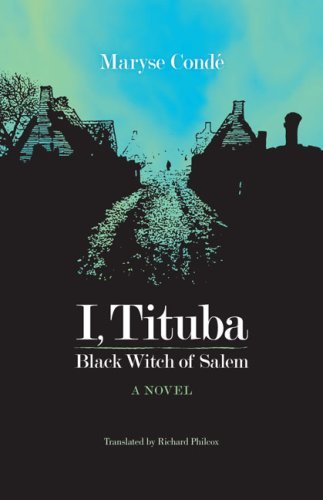 By Maryse Conde - I, Tituba, Black Witch of Salem