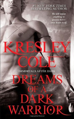 By Kresley Cole - Dreams of a Dark Warrior (Immortals After Dark) (1/16/11)