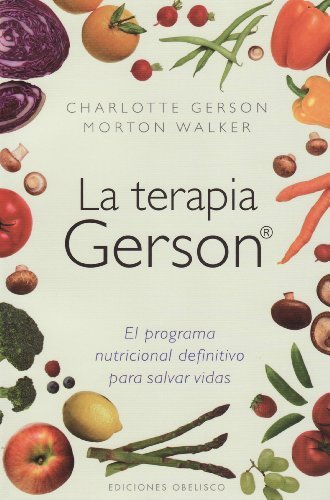 By Charlotte Gerson - La Terapia Gerson: El Programa Nutricional Definitivo Para Salvar Vidas = The Gerson Therapy (Coleccion Salud y Vida Natural) (Tra) (3/16/11)