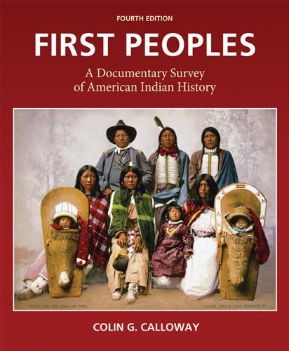 By Colin G. Calloway - First Peoples: A Documentary Survey of American Indian History (4th Edition) (7/24/11)