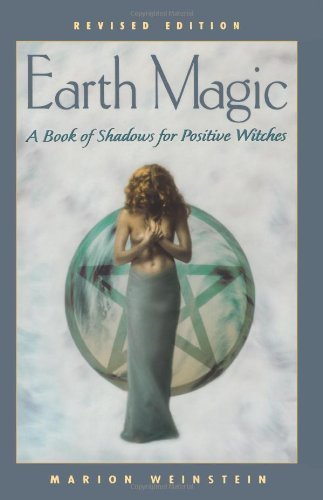 By Marion Weinstein - Earth Magic, revised edition: A Book of Shadows for Positive Witches (5th Revised edition) (6.7.2008)