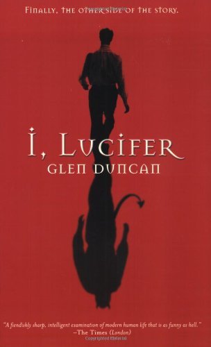 By Glen Duncan - I, Lucifer: Finally, the Other Side of the Story (3.3.2003)