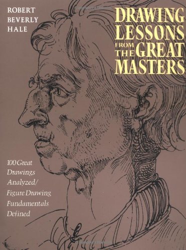 By Robert Beverly Hale - Drawing Lessons from the Great Masters: 45th Anniversary Edition (New edition) (7.2.1989)