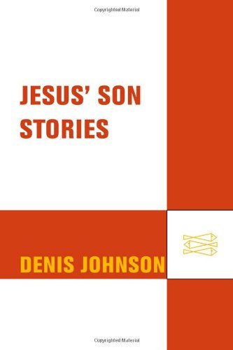 By Denis Johnson - Jesus' Son