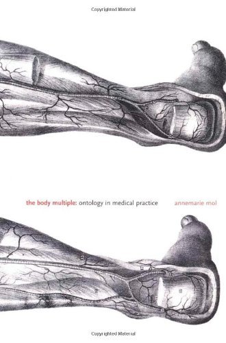 By Annemarie Mol - The Body Multiple: Ontology in Medical Practice (12/18/02)
