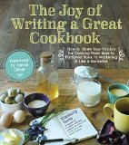 The Joy of Writing a Great Cookbook: How to Share Your Passion for Cooking from Idea to Published Book to Marketing It Like a Bestseller