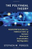 By Stephen W. Porges - The Polyvagal Theory: Neurophysiological Foundations of Emotions, Attachment, Communication, and Self-regulation (Norton Series on Interpersonal Neurobiology) (1st Edition) (3/26/11)