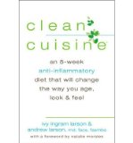 By Ivy Larson - Clean Cuisine: An 8-Week Anti-Inflammatory Diet that Will Change the Way You Age, Look & Feel (1st Edition) (12.1.2013)