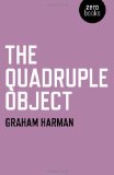 By Graham Harman - The Quadruple Object (Reprint) (6/29/11)