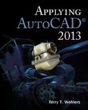 By Terry Wohlers - Applying AutoCADô¸ 2013 (4th Edition) (6/16/12)