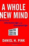 By Daniel H. Pink - A Whole New Mind: Why Right-Brainers Will Rule the Future (2/22/05)