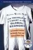 By Pietra Rivoli - The Travels of a T-Shirt in the Global Economy: An Economist Examines the Markets, Power, and Politics of World Trade (1st Edition) (5/16/06)