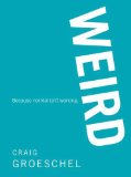 By Craig Groeschel - WEIRD: Because Normal Isn't Working (2/28/11)