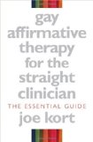 By Joe Kort - Gay Affirmative Therapy for the Straight Clinician: The Essential Guide (2/16/08)