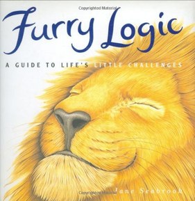 By Jane Seabrook - Furry Logic: A Guide to Life's Little Challenges (7.8.2004)