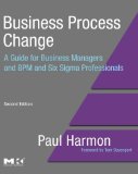 By Paul Harmon - Business Process Change, Second Edition: A Guide for Business Managers and BPM and Six Sigma Professionals (The MK/OMG Press) (2nd Edition) (6/27/07)